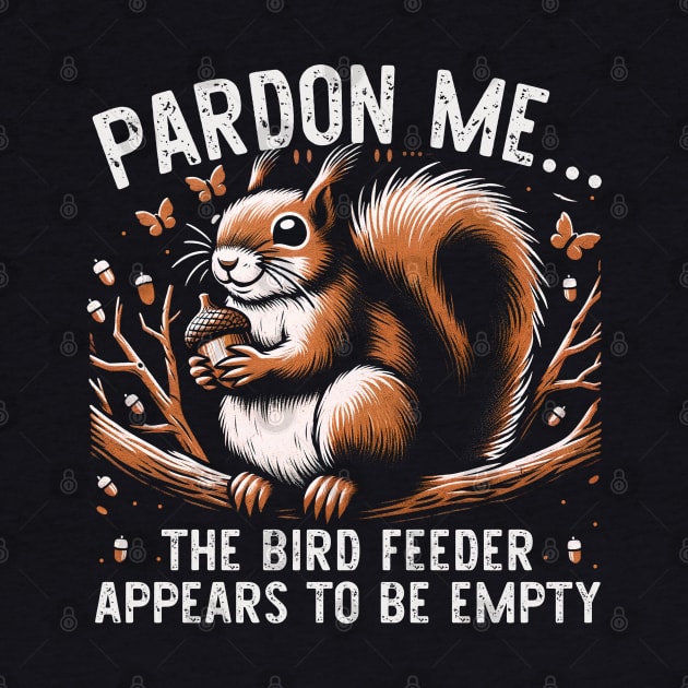 Pardon Me The Bird Feeder Appears To Be Empty Squirrel Serenade Tee by Merle Huisman